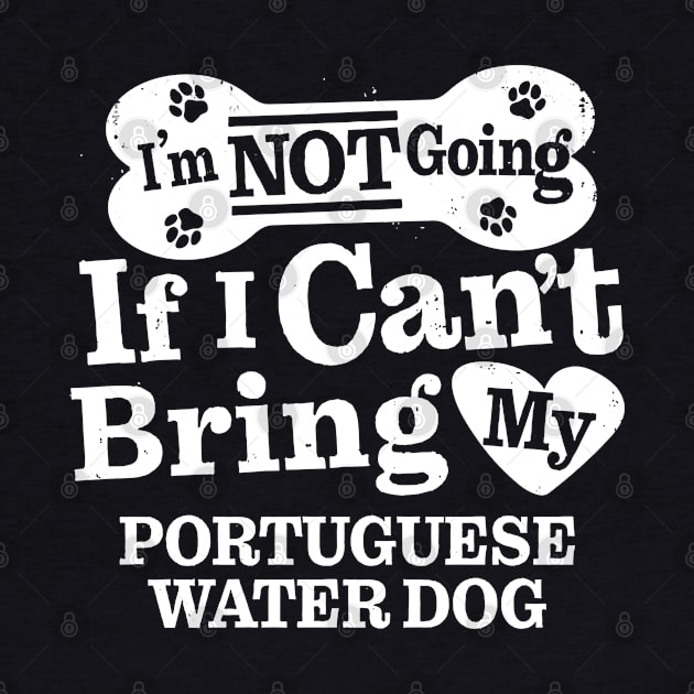 I’m Not Going If I Can’t Bring My Portuguese Water Dog by MapYourWorld